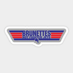 Brunettes Not Fighter Jets Sticker